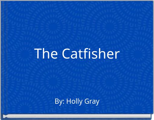 The Catfisher