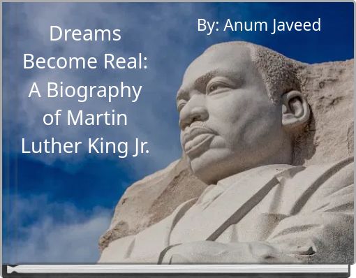 Dreams Become Real: A Biography of Martin Luther King Jr.