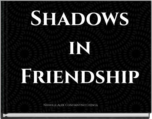 Shadows in Friendship