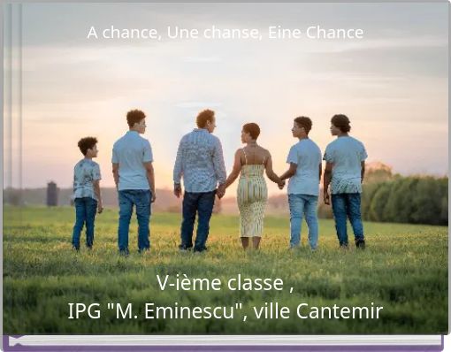 A chance, Une chanse, Eine Chance
