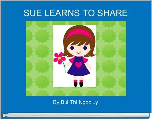 SUE LEARNS TO SHARE