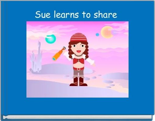 Sue learns to share 