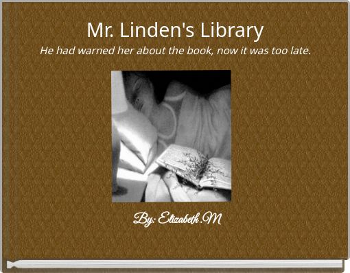 Mr. Linden's Library He had warned her about the book, now it was too late.