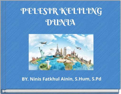 PELESIR KELILING DUNIA BY. Ninis Fatkhul Ainin, S.Hum, S.Pd