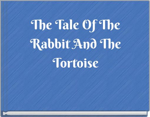 The Tale Of The Rabbit And The Tortoise