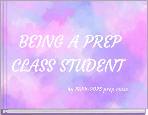 BEING A PREP CLASS STUDENT by 2024-2025 prep class