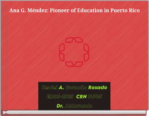 Ana G. Méndez: Pioneer of Education in Puerto Rico