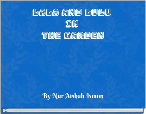 Lala and Lulu In The Gardeni