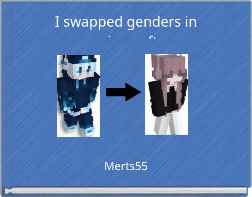 I swapped genders in minecraft