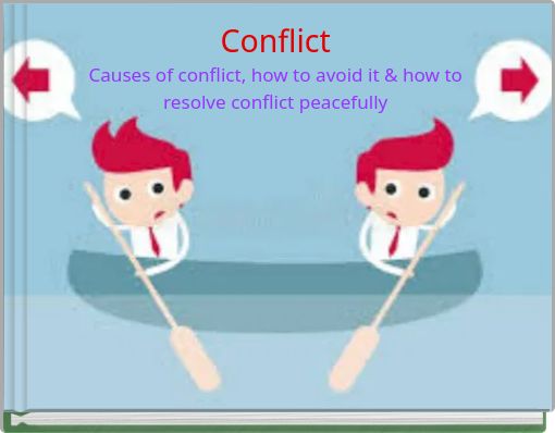 Conflict Causes of conflict, how to avoid it & how to resolve conflict peacefully