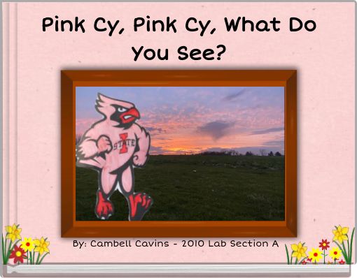 Pink Cy, Pink Cy, What Do You See?