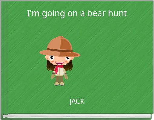 I'm going on a bear hunt