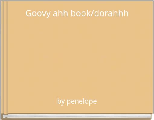 Goovy ahh book/dorahhh
