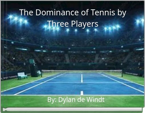 The Dominance of Tennis by Three Players