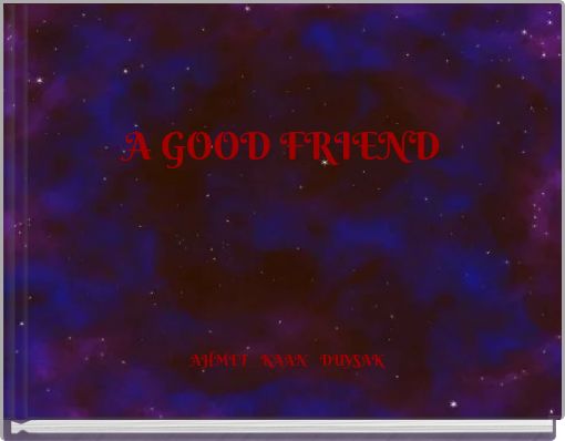 A GOOD FRIEND