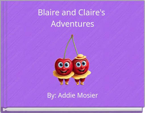 Blaire and Claire's Adventures