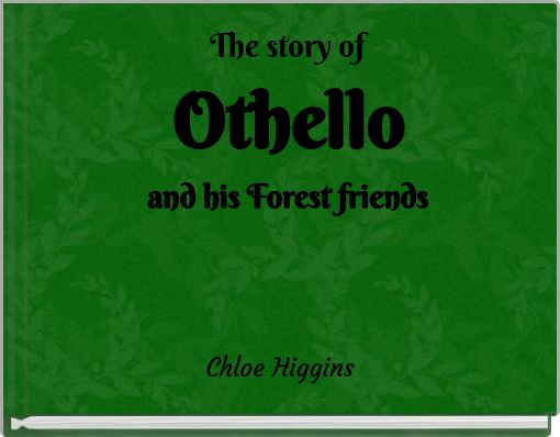 The story of Othello and his Forest friends