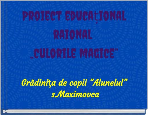 Proiect educațional raional „Culorile magice”