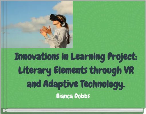 Innovations in Learning Project: Literary Elements through VR and Adaptive Technology.