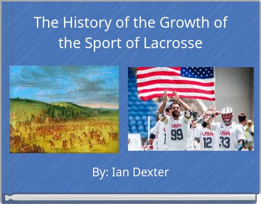 The History of the Growth of the Sport of Lacrosse
