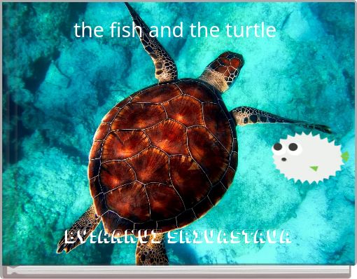 the fish and the turtle