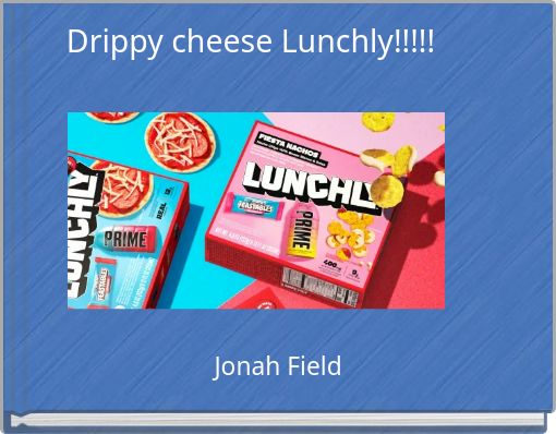 Front cover of 'Drippy cheese Lunchly!!!!!' 