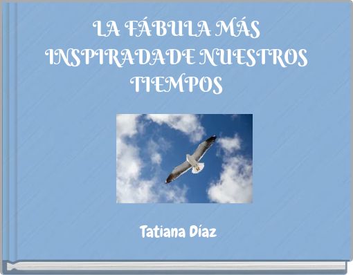 LA FÁBULA MÁS INSPIRADADE NUESTROS TIEMPOS