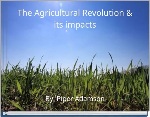 The Agricultural Revolution & its impacts
