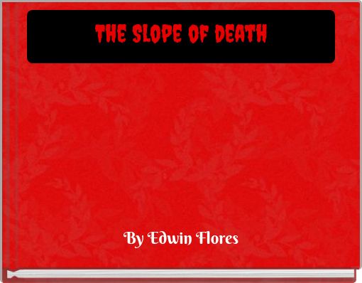 The Slope of death