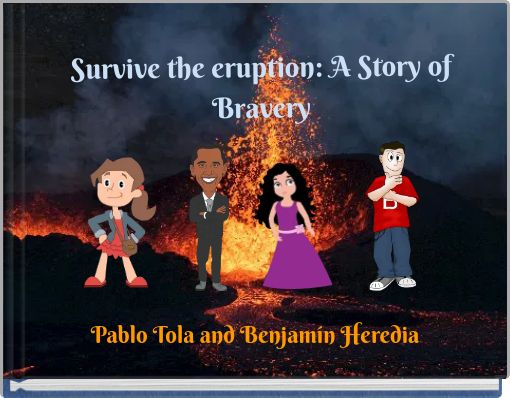 Survive the eruption: A Story of Bravery