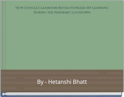 How Google Classroom Revolutionized My Learning During the Pandemic Lockdown