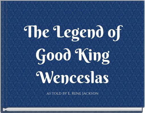 The Legend of Good King Wenceslas