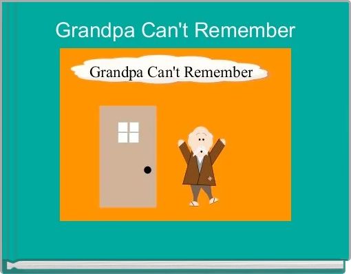 Front cover of 'Grandpa Can't Remember' 
