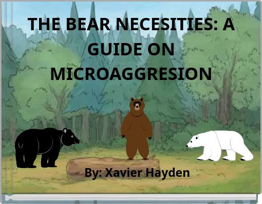 THE BEAR NECESITIES: A GUIDE ON MICROAGGRESION