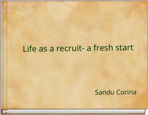 Life as a recruit- a fresh start