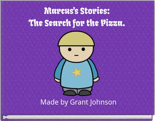Marcus's Stories: The Search for the Pizza.