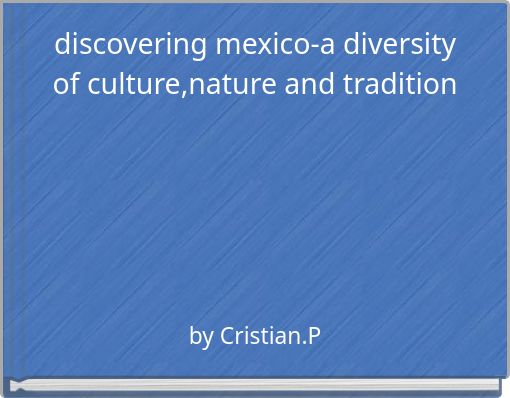 discovering mexico-a diversity of culture,nature and tradition