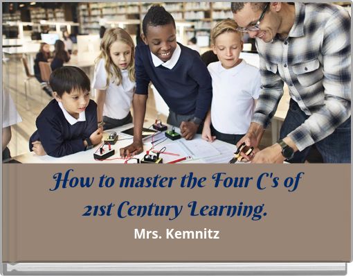 How to master the Four C's of 21st Century Learning.