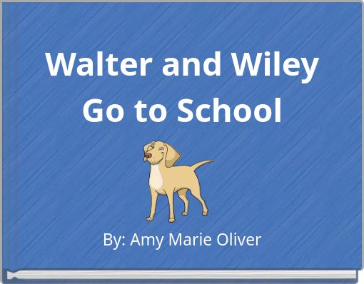 Walter and Wiley Go to School