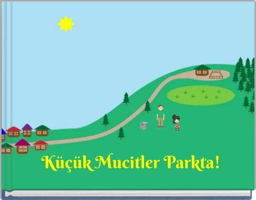 K&uuml;&ccedil;&uuml;k Mucitler Parkta!