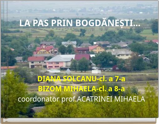 LA PAS PRIN BOGDĂNEȘTI...
