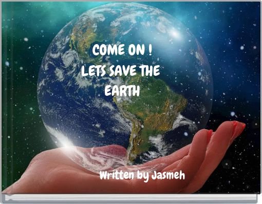 COME ON ! LETS SAVE THE EARTH