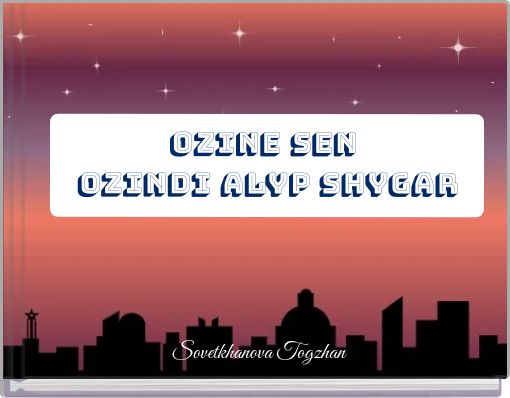 Ozine sen Ozindi alyp shygar