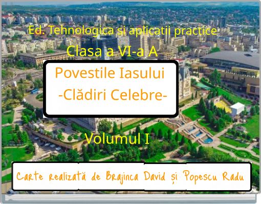 Book Cover for: Ed. Tehnologica si aplicatii practice Clasa a VI-a A Povestile Iasului -Clădiri Celebre- Volumul I