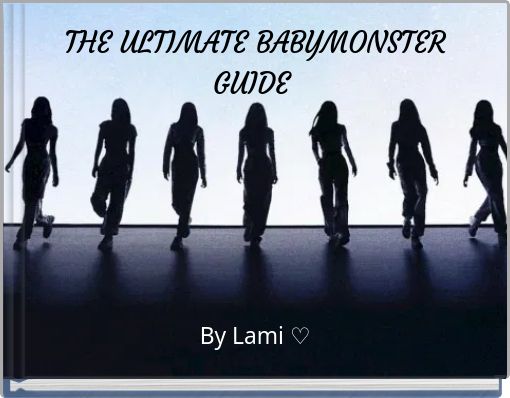 THE ULTIMATE BABYMONSTER GUIDE