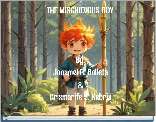 THE MISCHIEVOUS BOY By: Jonamel R. Belleta & Crismarife S. Nebria