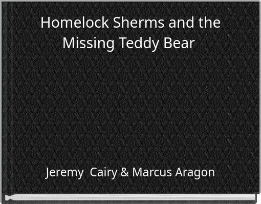 Homelock Sherms and the Missing Teddy Bear