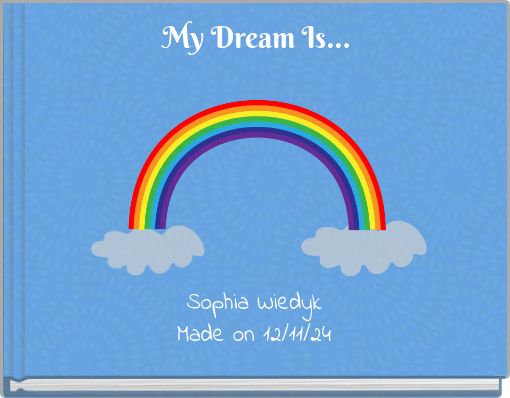 My Dream Is...