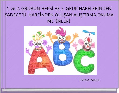 1 ve 2. GRUBUN HEPSİ VE 3. GRUP HARFLERİNDEN SADECE '&Uuml;' HARFİNDEN OLUŞAN ALIŞTIRMA OKUMA METİNLERİ