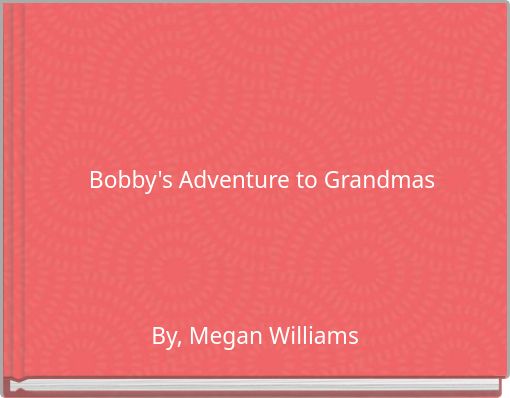 Bobby's Adventure to Grandmas